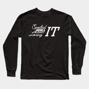 Spoiled and loving it Long Sleeve T-Shirt